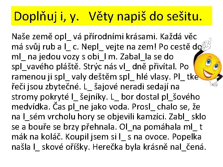 Doplňuj i, y. Věty napiš do sešitu. Naše země opl_ vá přírodními krásami. Každá