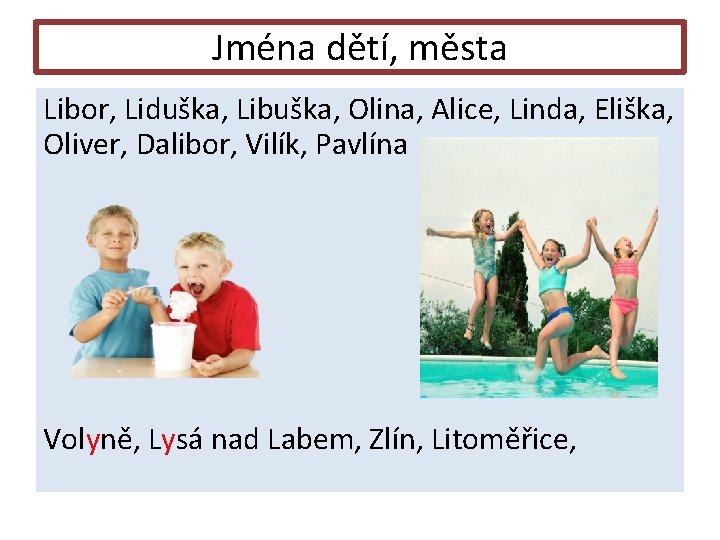 Jména dětí, města Libor, Liduška, Libuška, Olina, Alice, Linda, Eliška, Oliver, Dalibor, Vilík, Pavlína