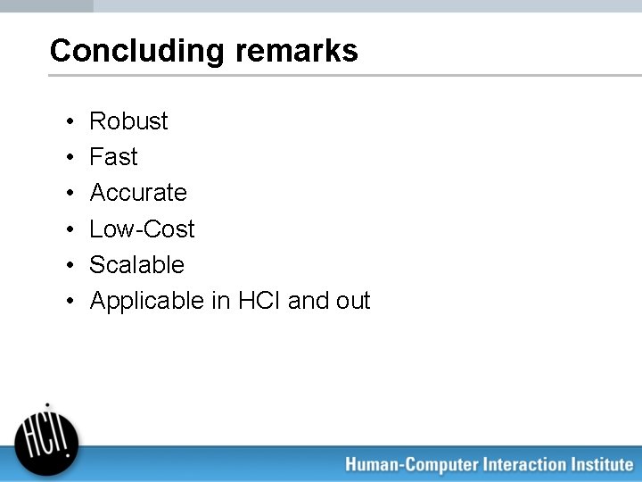 Concluding remarks • • • Robust Fast Accurate Low-Cost Scalable Applicable in HCI and