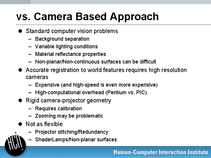 vs. Camera Based Approach l Standard computer vision problems – – Background separation Variable