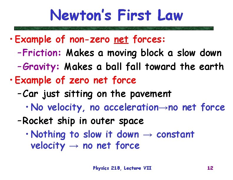 Newton’s First Law • Example of non-zero net forces: – Friction: Makes a moving