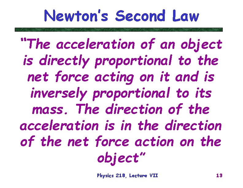 Newton’s Second Law “The acceleration of an object is directly proportional to the net