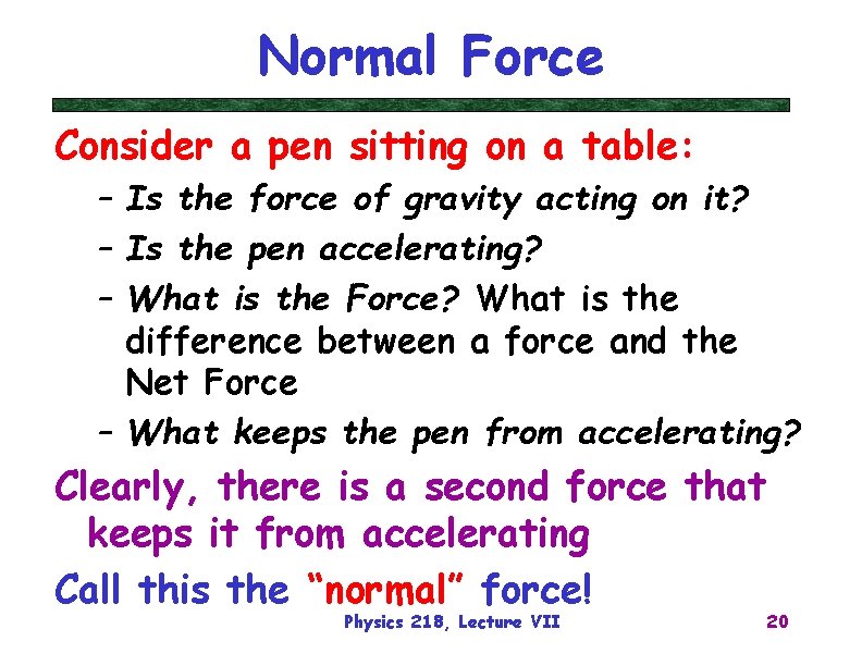 Normal Force Consider a pen sitting on a table: – Is the force of