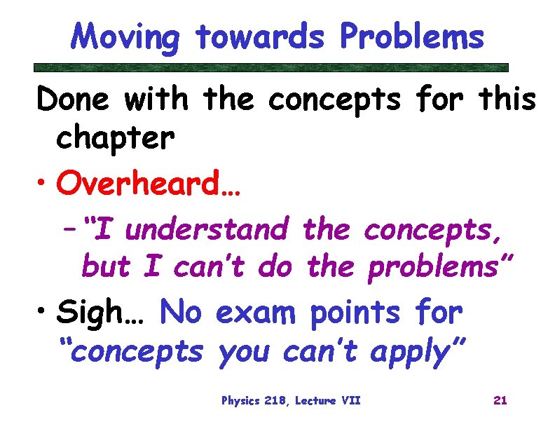Moving towards Problems Done with the concepts for this chapter • Overheard… – “I