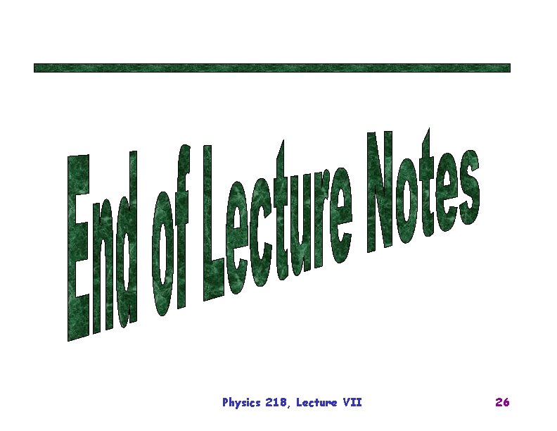 Physics 218, Lecture VII 26 