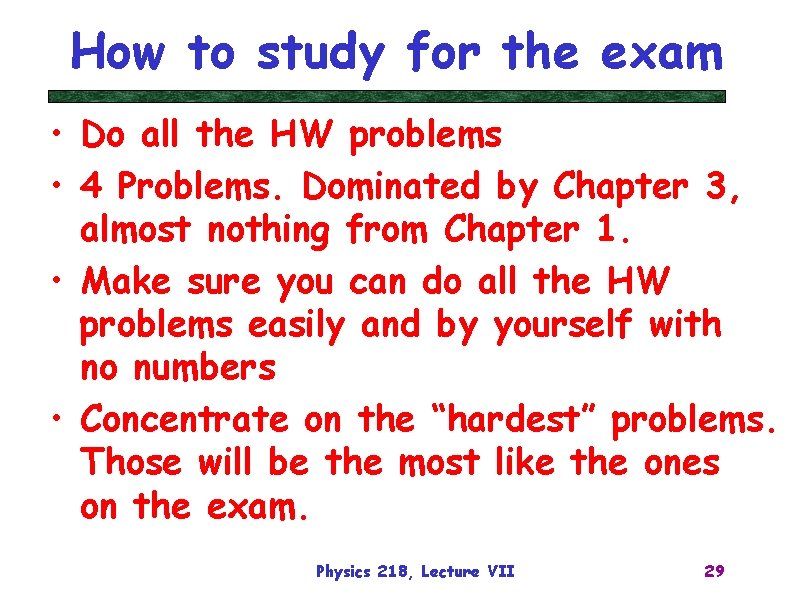 How to study for the exam • Do all the HW problems • 4