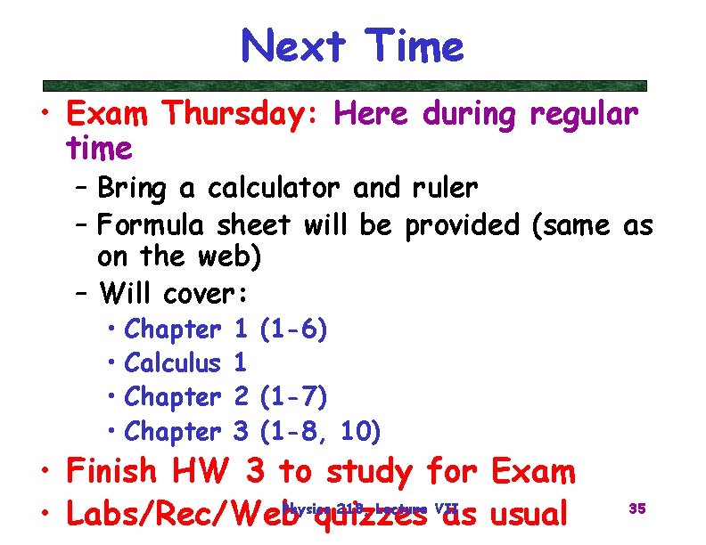 Next Time • Exam Thursday: Here during regular time – Bring a calculator and