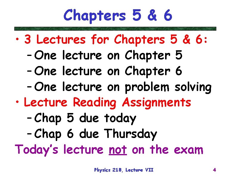 Chapters 5 & 6 • 3 Lectures for Chapters 5 & 6: – One