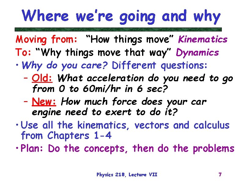 Where we’re going and why Moving from: “How things move” Kinematics To: “Why things