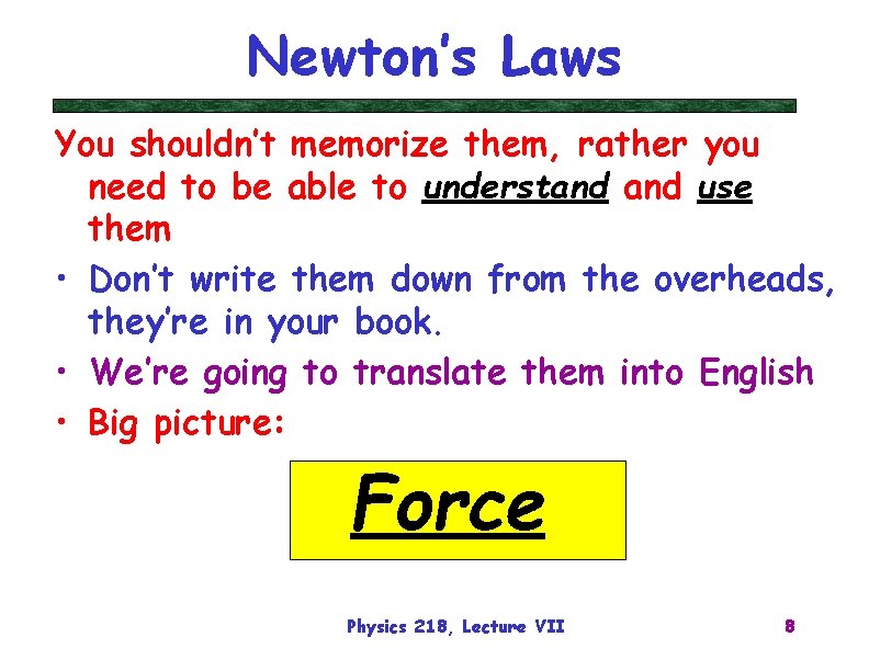 Newton’s Laws You shouldn’t memorize them, rather you need to be able to understand