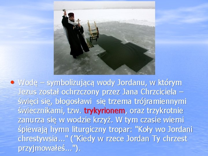  • Wodę – symbolizującą wody Jordanu, w którym Jezus został ochrzczony przez Jana