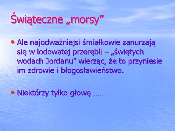 Świąteczne „morsy” • Ale najodważniejsi śmiałkowie zanurzają się w lodowatej przerębli – „świętych wodach