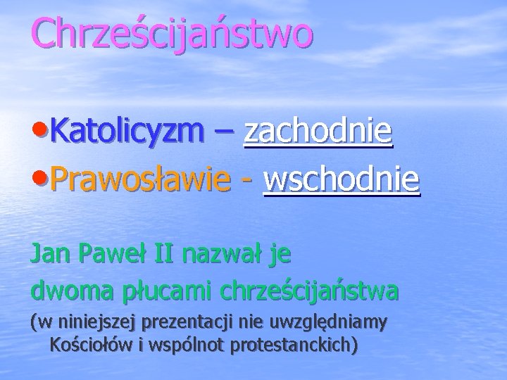 Chrześcijaństwo • Katolicyzm – zachodnie • Prawosławie - wschodnie Jan Paweł II nazwał je