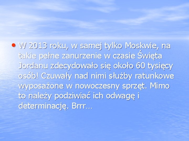  • W 2013 roku, w samej tylko Moskwie, na takie pełne zanurzenie w