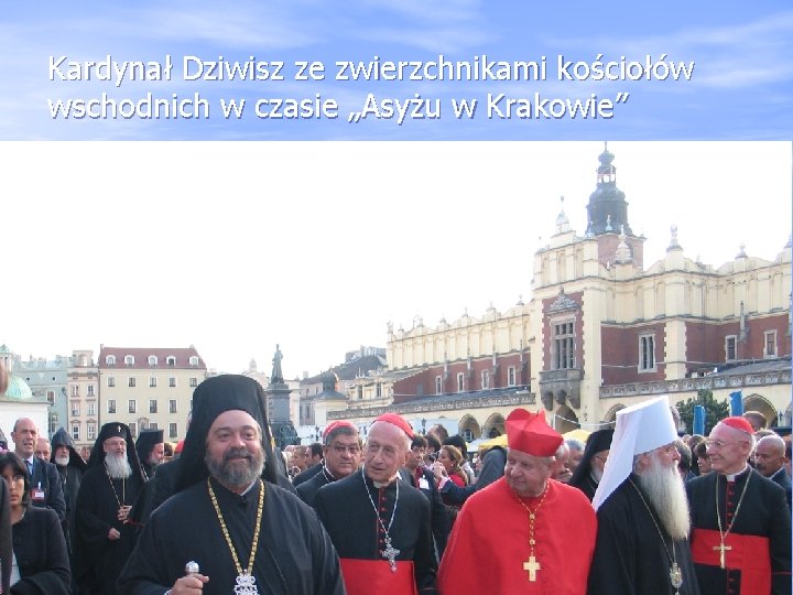 Kardynał Dziwisz ze zwierzchnikami kościołów wschodnich w czasie „Asyżu w Krakowie” 