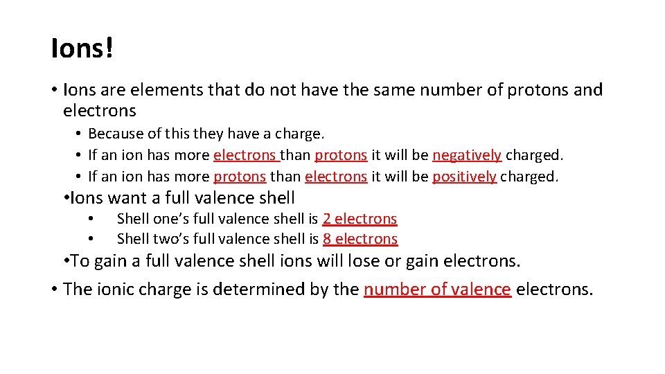 Ions! • Ions are elements that do not have the same number of protons