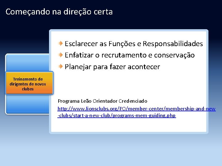 Começando na direção certa Esclarecer as Funções e Responsabilidades Enfatizar o recrutamento e conservação