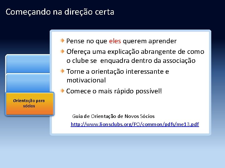 Começando na direção certa Pense no que eles querem aprender Ofereça uma explicação abrangente