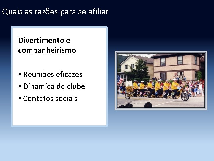 Quais as razões para se afiliar Divertimento e companheirismo • Reuniões eficazes • Dinâmica