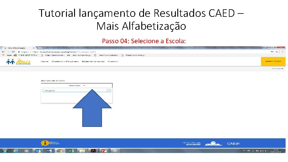 Tutorial lançamento de Resultados CAED – Mais Alfabetização Passo 04: Selecione a Escola: 