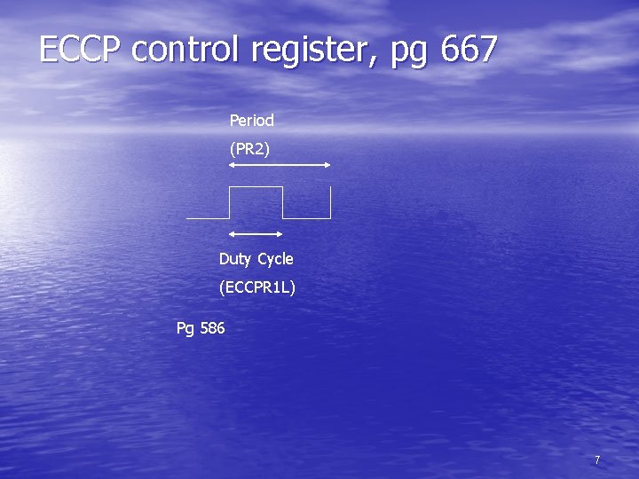 ECCP control register, pg 667 Period (PR 2) Duty Cycle (ECCPR 1 L) Pg