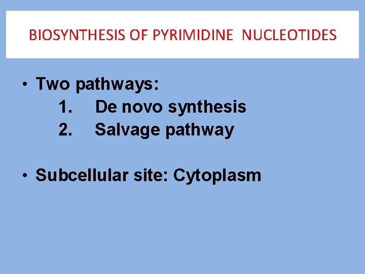 BIOSYNTHESIS OF PYRIMIDINE NUCLEOTIDES • Two pathways: 1. De novo synthesis 2. Salvage pathway