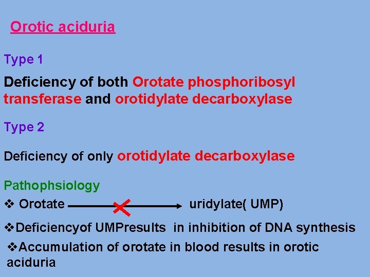 Orotic aciduria Type 1 Deficiency of both Orotate phosphoribosyl transferase and orotidylate decarboxylase Type