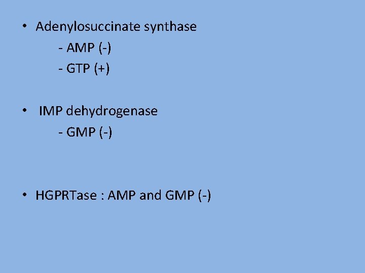  • Adenylosuccinate synthase - AMP (-) - GTP (+) • IMP dehydrogenase -