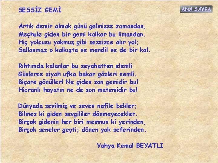 ANA SAYFA SESSİZ GEMİ Artık demir almak günü gelmişse zamandan, Meçhule giden bir gemi