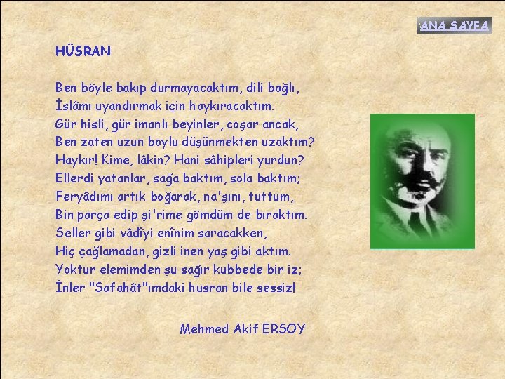 ANA SAYFA HÜSRAN Ben böyle bakıp durmayacaktım, dili bağlı, İslâmı uyandırmak için haykıracaktım. Gür