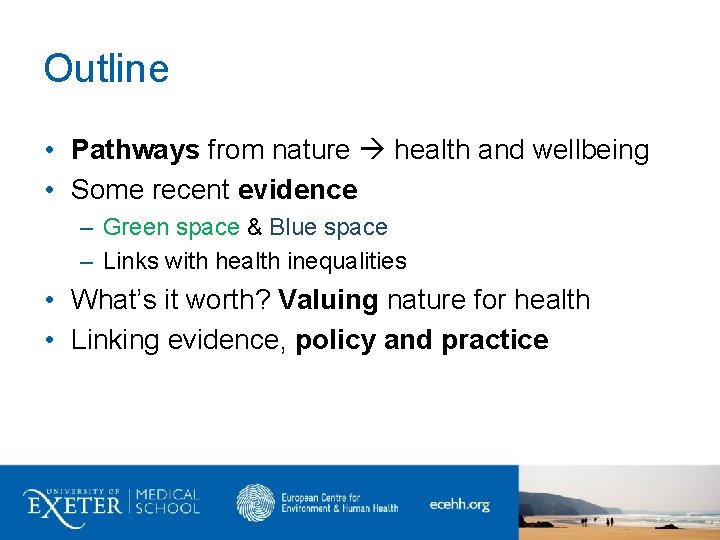 Outline • Pathways from nature health and wellbeing • Some recent evidence – Green