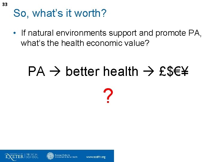 33 So, what’s it worth? • If natural environments support and promote PA, what’s
