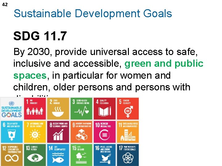 42 Sustainable Development Goals SDG 11. 7 By 2030, provide universal access to safe,