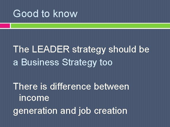 Good to know The LEADER strategy should be a Business Strategy too There is