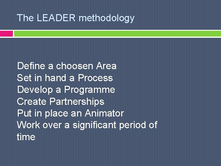 The LEADER methodology Define a choosen Area Set in hand a Process Develop a