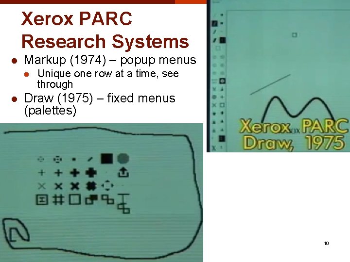 Xerox PARC Research Systems l Markup (1974) – popup menus l l Unique one