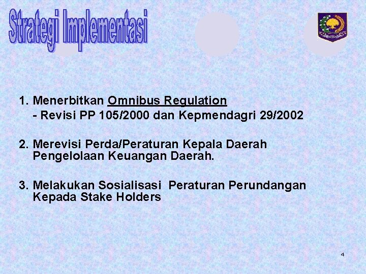1. Menerbitkan Omnibus Regulation - Revisi PP 105/2000 dan Kepmendagri 29/2002 2. Merevisi Perda/Peraturan