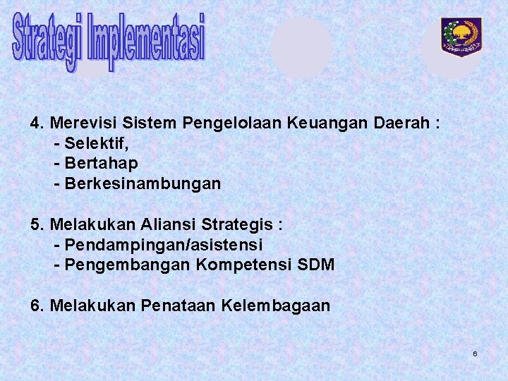 4. Merevisi Sistem Pengelolaan Keuangan Daerah : - Selektif, - Bertahap - Berkesinambungan 5.