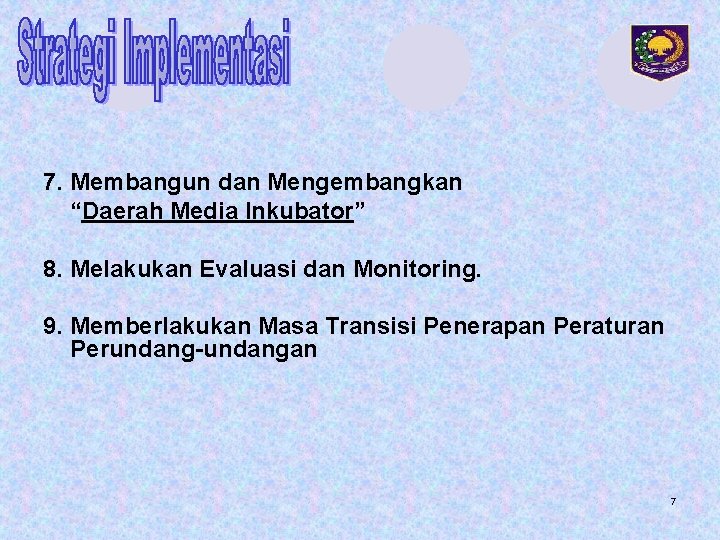 7. Membangun dan Mengembangkan “Daerah Media Inkubator” 8. Melakukan Evaluasi dan Monitoring. 9. Memberlakukan