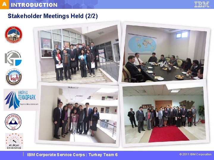 A INTRODUCTION Stakeholder Meetings Held (2/2) IBM Corporate Service Corps : Turkey Team 6