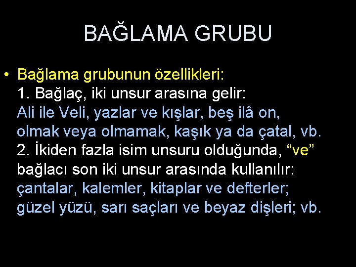 BAĞLAMA GRUBU • Bağlama grubunun özellikleri: 1. Bağlaç, iki unsur arasına gelir: Ali ile
