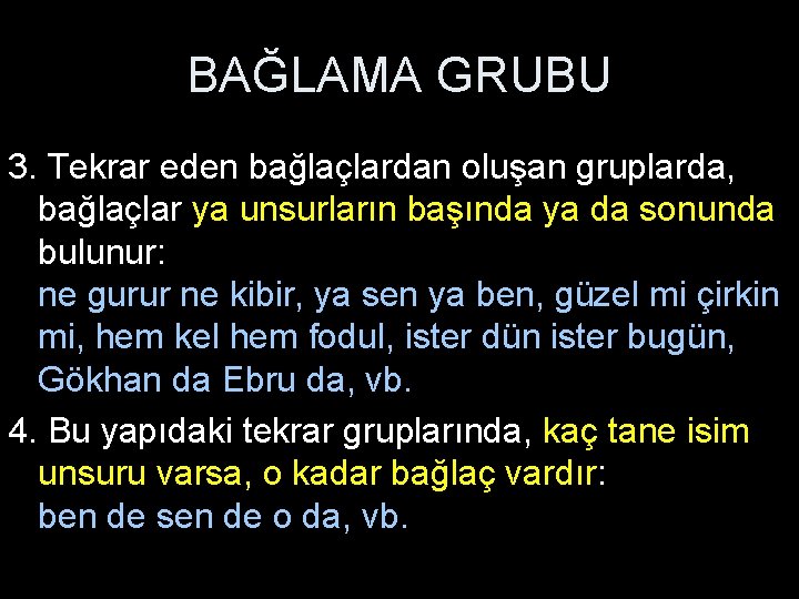 BAĞLAMA GRUBU 3. Tekrar eden bağlaçlardan oluşan gruplarda, bağlaçlar ya unsurların başında ya da