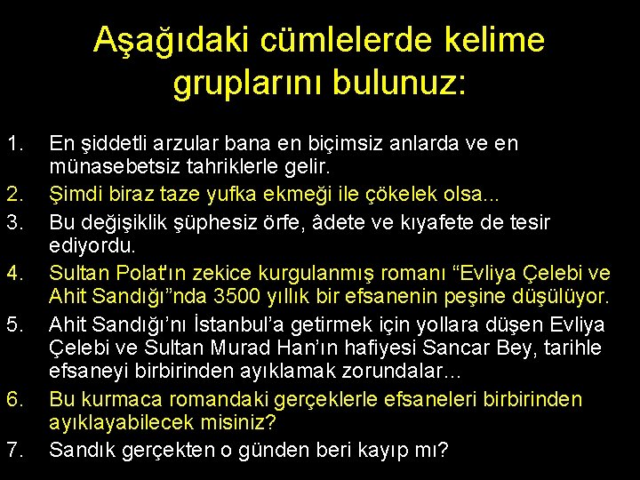 Aşağıdaki cümlelerde kelime gruplarını bulunuz: 1. 2. 3. 4. 5. 6. 7. En şiddetli