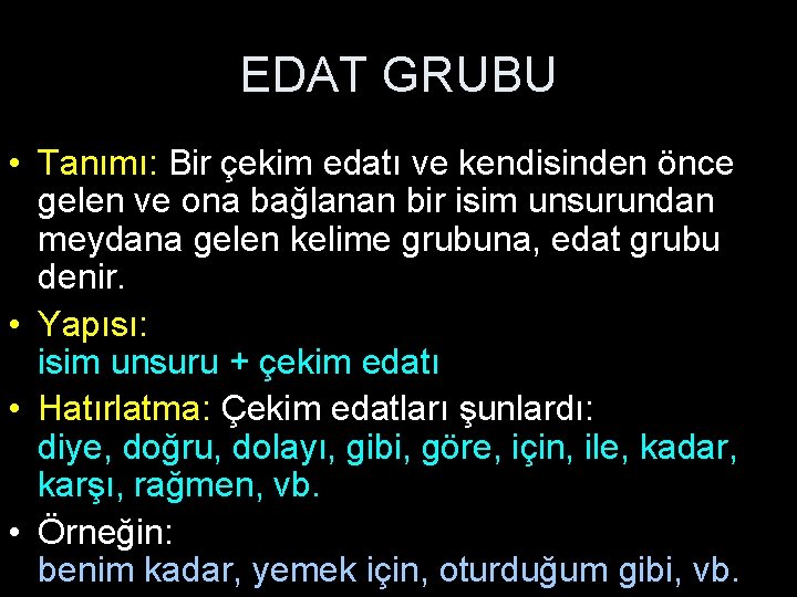 EDAT GRUBU • Tanımı: Bir çekim edatı ve kendisinden önce gelen ve ona bağlanan