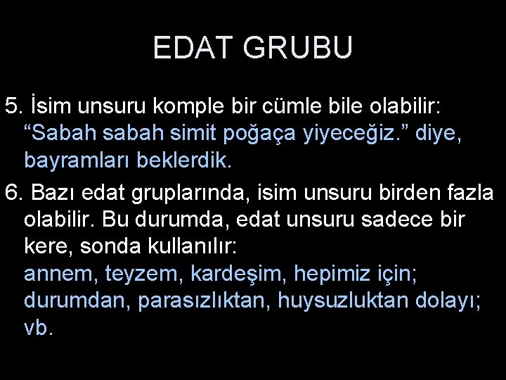 EDAT GRUBU 5. İsim unsuru komple bir cümle bile olabilir: “Sabah simit poğaça yiyeceğiz.