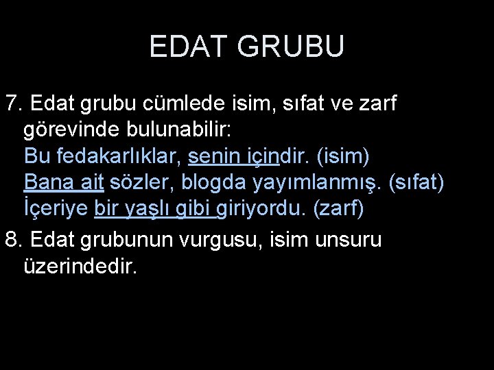 EDAT GRUBU 7. Edat grubu cümlede isim, sıfat ve zarf görevinde bulunabilir: Bu fedakarlıklar,