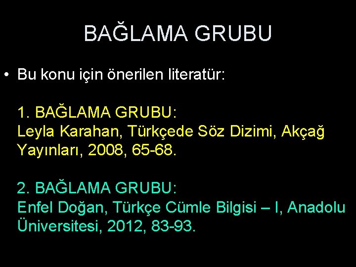 BAĞLAMA GRUBU • Bu konu için önerilen literatür: 1. BAĞLAMA GRUBU: Leyla Karahan, Türkçede