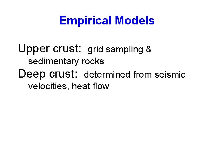 Empirical Models Upper crust: grid sampling & sedimentary rocks Deep crust: determined from seismic