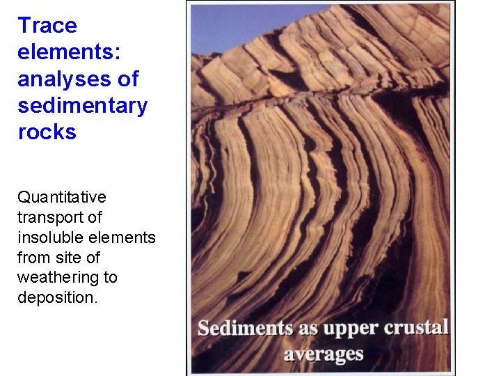 Trace elements: analyses of sedimentary rocks Quantitative transport of insoluble elements from site of