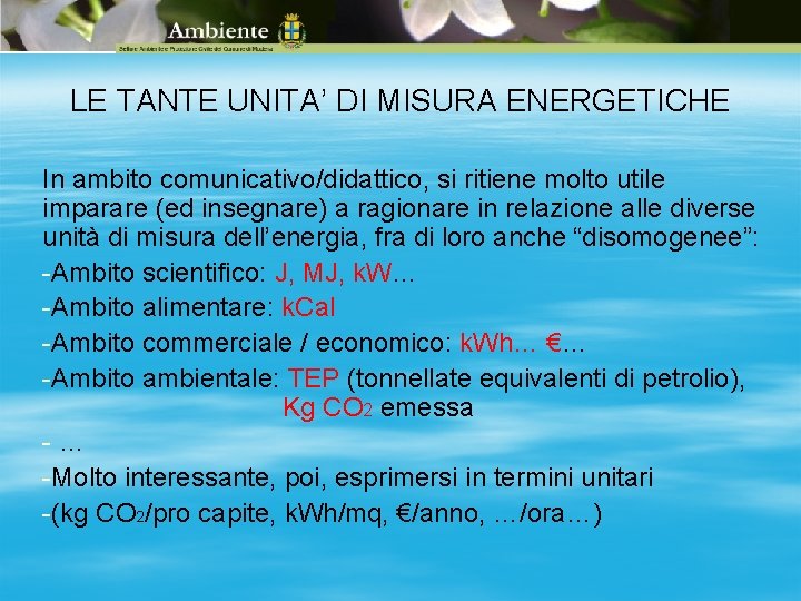 LE TANTE UNITA’ DI MISURA ENERGETICHE In ambito comunicativo/didattico, si ritiene molto utile imparare